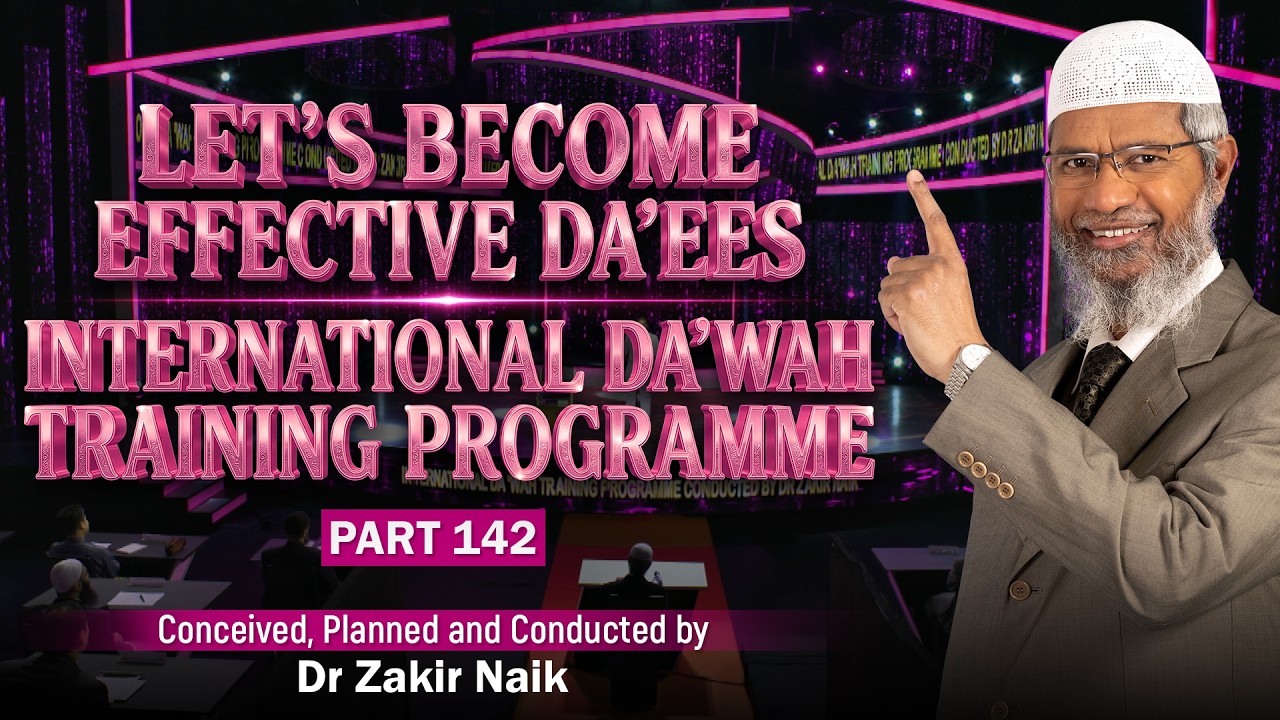 Let's Become Effective Da'ees - International Da'wah Training Programme - Part 142 | Dr Zakir Naik