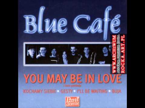 Blue Cafe   you may be in love