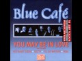 Blue Cafe you may be in love 