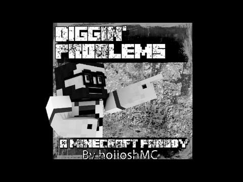 hojjoshMC - Diggin' Problems (A Minecraft Parody of F**king Problems)