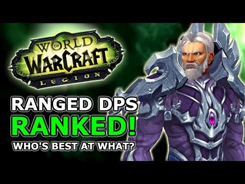 Legion Ranged DPS Ranked! Most Fun, Best Numbers, Best Changes, Who's Best At What?