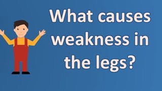 What causes weakness in the legs ? | Best Health FAQ Channel