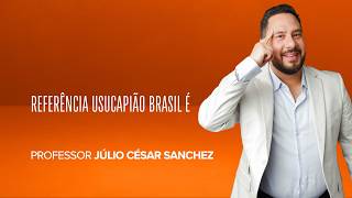Referência Usucapião Brasil é professor Julio Cesar Sanchez 