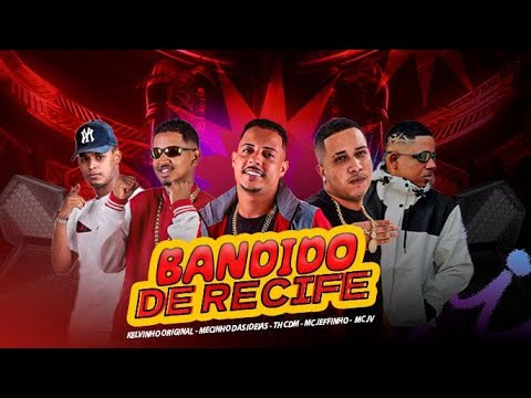 TH CDM, MC JEFFINHO, KELVINHO ORIGINAL, MECINHO DAS IDEIAS E MC MC JV - BANDlD0 DE RECIFE
