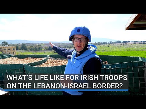 What's life really like for Irish soldiers on the Lebanon-Israel border?