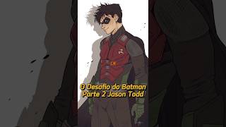 O Desafio do Batman para todos os Robins Parte 2 Jason Todd #shorts #batman #dcbrasil #dccomics