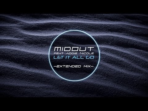 MIDOUT feat. ADDIE NICOLE - Let It All Go (Extended Mix)