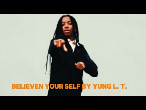 Believe In Yourself | Yung LT (Official Music Video)