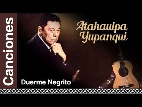 Atahualpa Yupanqui - Duerme Negrito