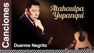 Atahualpa Yupanqui - Duerme Negrito