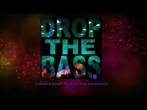 Le Shuuk & Jerome - You & Me (Drop Bass Boosted)