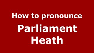 How to pronounce Parliament Heath