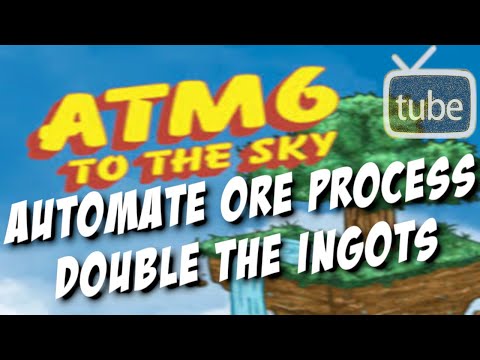 ATM6 To The Sky - Automate Ore Processing and Double The Ingots