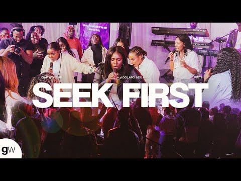 Seek First (feat. Dolapo Adu & Wa'ti) | Gap Worship