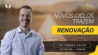 Novos ciclos trazem renovação - Pr. Ivêner Soler  25/01/26 | 10H15