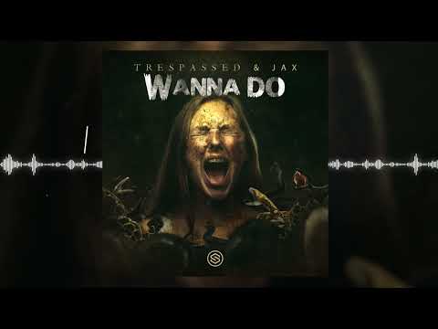 Trespassed & Jax - Wanna Do