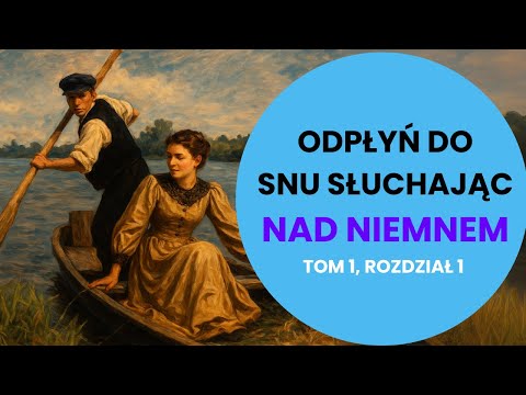 Zaśnij przy Nad Niemnem (Czytanie Książki na Sen)