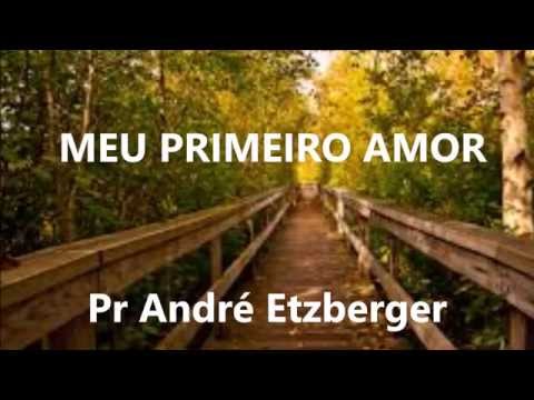 Meu primeiro amor - Pr André Etzberger