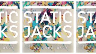 Static Jacks - I'll Come Back
