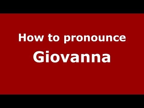 How to pronounce Giovanna (Italian/Italy) - PronounceNames.com