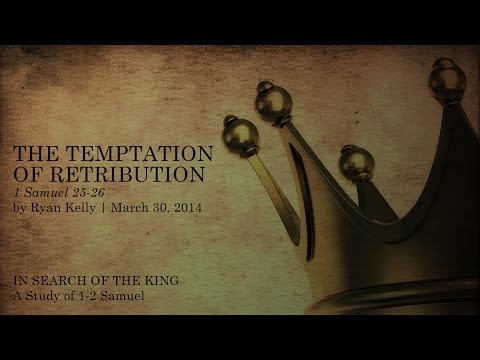 Ryan Kelly, "The Temptation of Retribution" - 1 Samuel 25-26