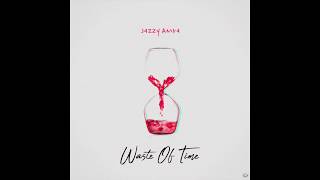 Jazzy Amra- Waste of Time (Official Audio)