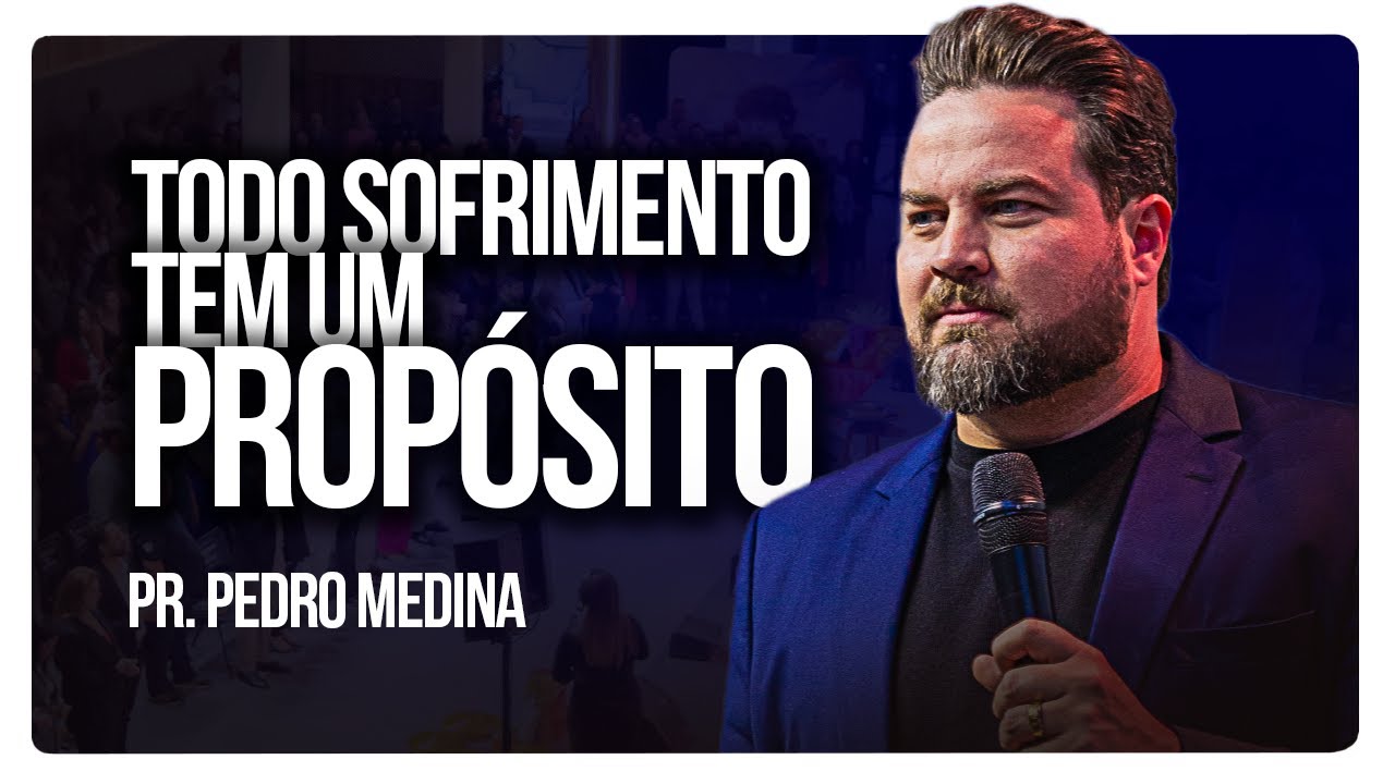TODO SOFRIMENTO TEM UM PROPÓSITO | Pr. Pedro Medina