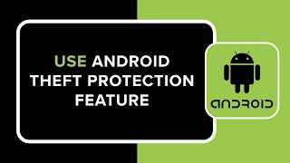 How to Use Android Theft Protection Feature