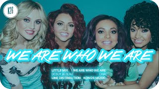 Little Mix ~ We Are Who We Are ~ Line Distribution