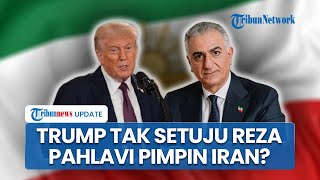 Trump Ogah Bertemu Reza Pahlavi, AS Disebut Tak Setuju Jika Pangeran yang Diasingkan Pimpin Iran