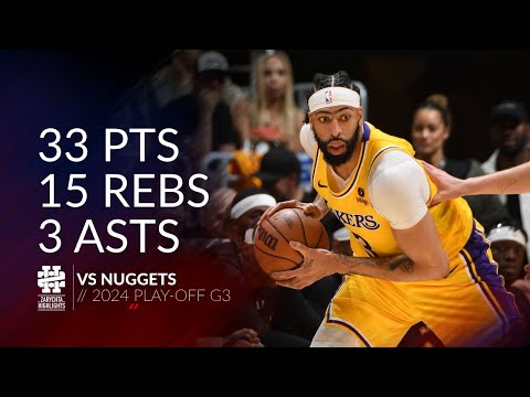 Anthony Davis 33 pts 15 rebs 3 asts vs Nuggets 2024 PO G3