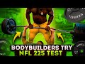 BODYBUILDERS TRY NFL 225 TEST & MAKE OUT FT. NDO CHAMP & MORE