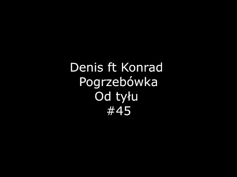Denis ft Konrad - Pogrzebówka od tyłu #45