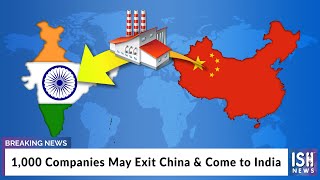 1,000 Companies May Exit China & Come to India