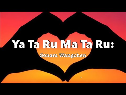 Ya ta ru ma ta ru (Sonam Wangchen) Karaoke to sing along