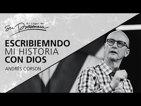 Escribiendo mi historia con Dios - Andrés Corson - 7 Noviembre 2012