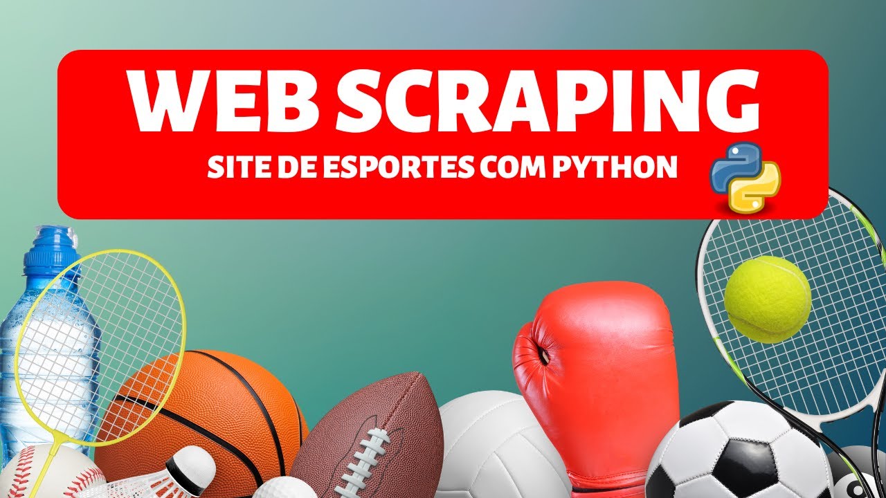 Como Capturar Dados de Futebol, NBA e Mais com Python e Web Scraping – Tutorial Completo!