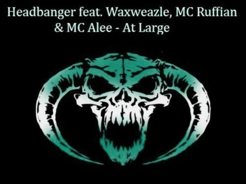 Headbanger feat. Waxweazle, MC Ruffian & MC Alee - At Large