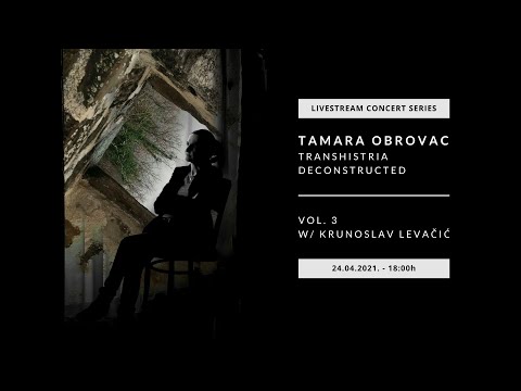 Tamara Obrovac Transhistria deconstructed vol. 3 - w/ Krunoslav Levačić