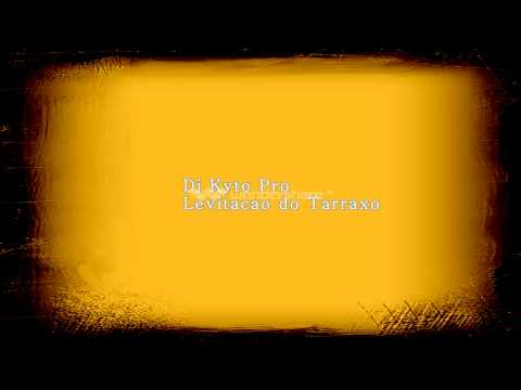 Dj Kyto Pro  Levitação do Tarraxo