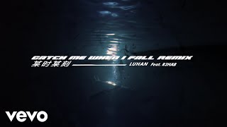 LuHan - Catch me when I fall (Remix) [Feat.R3HAB]