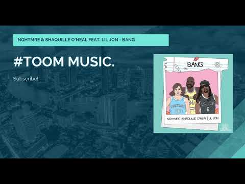 ❖NGHTMRE & SHAQUILLE O'NEAL FEAT. LIL JON - BANG #TOOMMUSIC.