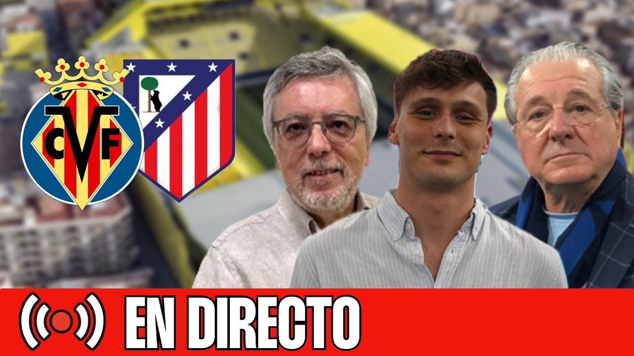 ⚽ VILLARREAL - ATLETI | CHIRINGUITO LIVE
