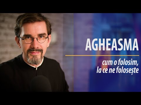 Agheasma: cum o folosim și la ce ne folosește. Pr. Nicolae Dima