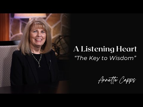 A Listening Heart—The Key to Wisdom | Annette Capps