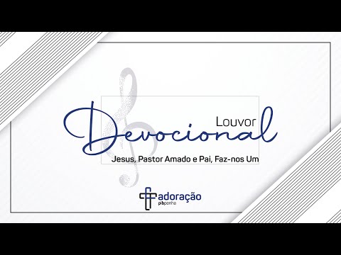 Louvor Devocional | Jesus, Pastor Amado com Pai, Faz-nos Um