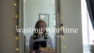 Wasting Your Time - an original song