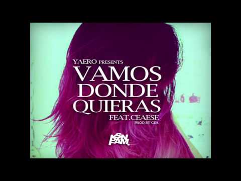 YAERO FEAT CEAESE - VAMOS DONDE QUIERAS (PROD. CEA)