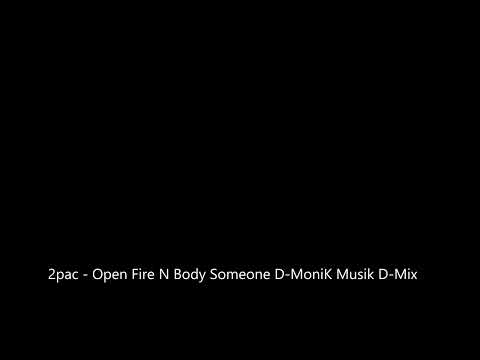 2pac Open Fire N Body Someone D-MoniK MusiK D-Mix
