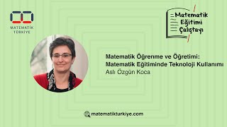 Aslı Özgün Koca | Matematik Öğrenme ve Öğretimi: Matematik Eğitiminde 